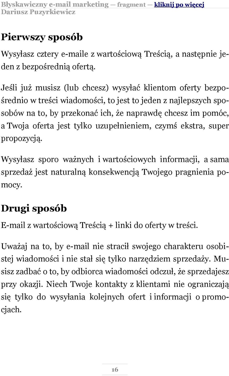 jest tylko uzupełnieniem, czymś ekstra, super propozycją. Wysyłasz sporo ważnych i wartościowych informacji, a sama sprzedaż jest naturalną konsekwencją Twojego pragnienia pomocy.