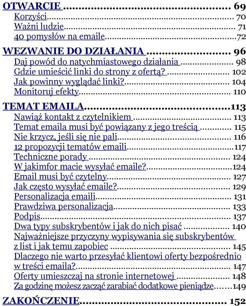 .. 115 Nie krzycz, jeśli się nie pali... 116 12 propozycji tematów emaili...117 Techniczne porady... 124 W jakimfor macie wysyłać emaile?...124 Email musi być czytelny... 127 Jak często wysyłać emaile?