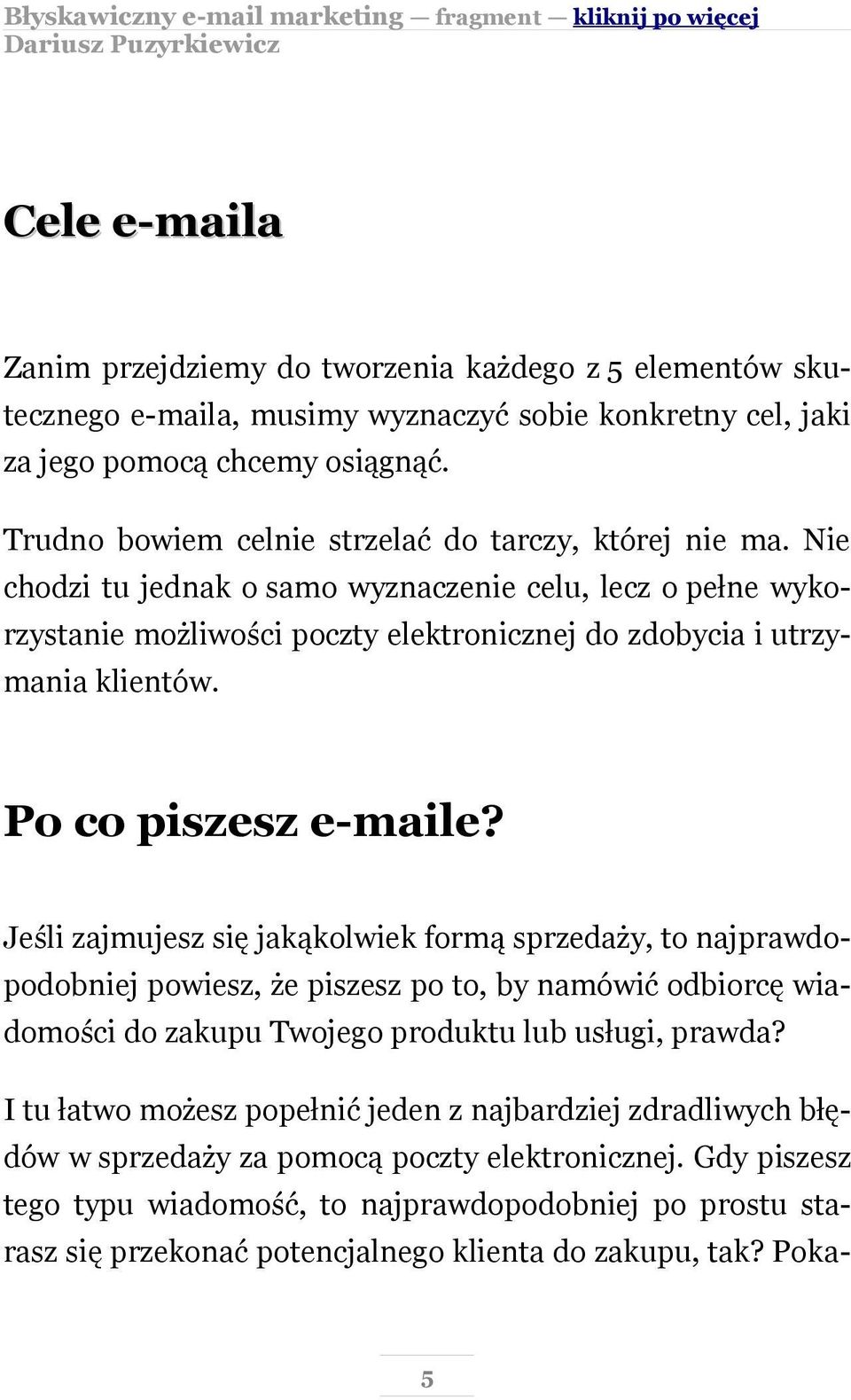 Po co piszesz e-maile? Jeśli zajmujesz się jakąkolwiek formą sprzedaży, to najprawdopodobniej powiesz, że piszesz po to, by namówić odbiorcę wiadomości do zakupu Twojego produktu lub usługi, prawda?