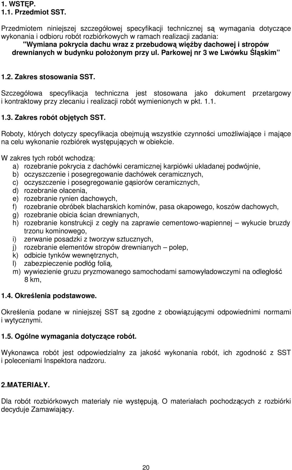 więźby dachowej i stropów drewnianych w budynku połoŝonym przy ul. Parkowej nr 3 we Lwówku Śląskim 1.2. Zakres stosowania SST.