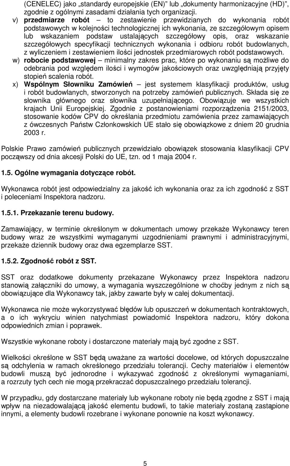 opis, oraz wskazanie szczegółowych specyfikacji technicznych wykonania i odbioru robót budowlanych, z wyliczeniem i zestawieniem ilości jednostek przedmiarowych robót podstawowych.