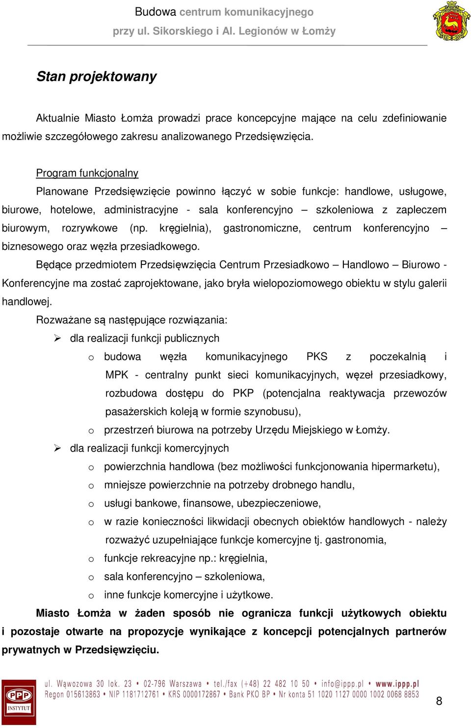 (np. kręgielnia), gastronomiczne, centrum konferencyjno biznesowego oraz węzła przesiadkowego.