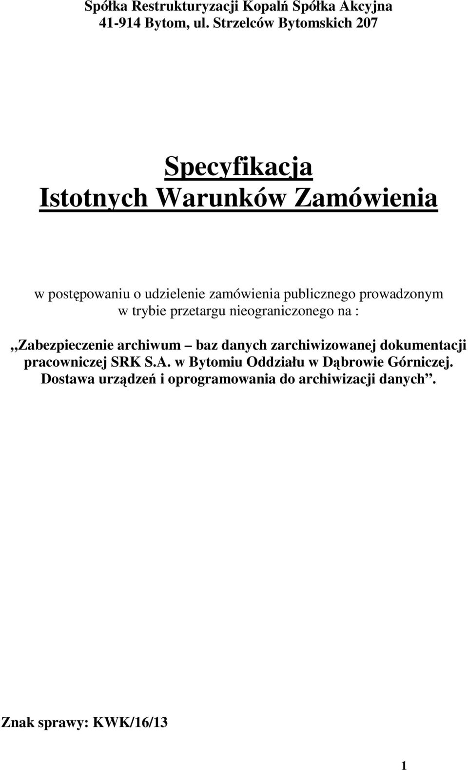 publicznego prowadzonym w trybie przetargu nieograniczonego na : Zabezpieczenie archiwum baz danych