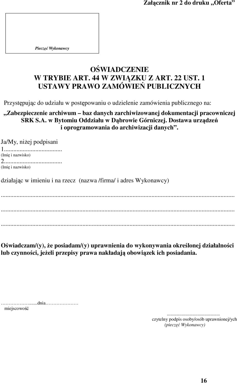 A. w Bytomiu Oddziału w Dąbrowie Górniczej. Dostawa urządzeń i oprogramowania do archiwizacji danych. Ja/My, niżej podpisani 1... (Imię i nazwisko) 2.