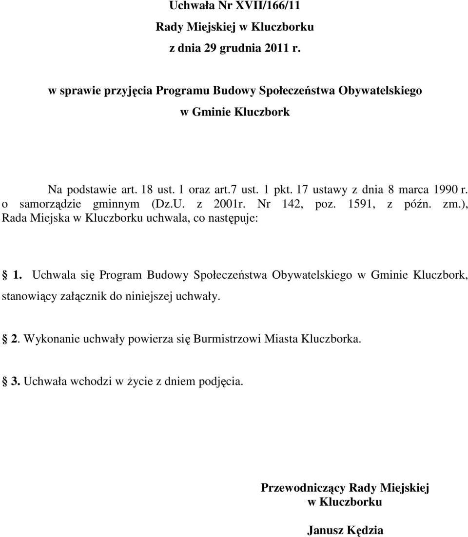 17 ustawy z dnia 8 marca 1990 r. o samorządzie gminnym (Dz.U. z 2001r. Nr 142, poz. 1591, z późn. zm.), Rada Miejska w Kluczborku uchwala, co następuje: 1.