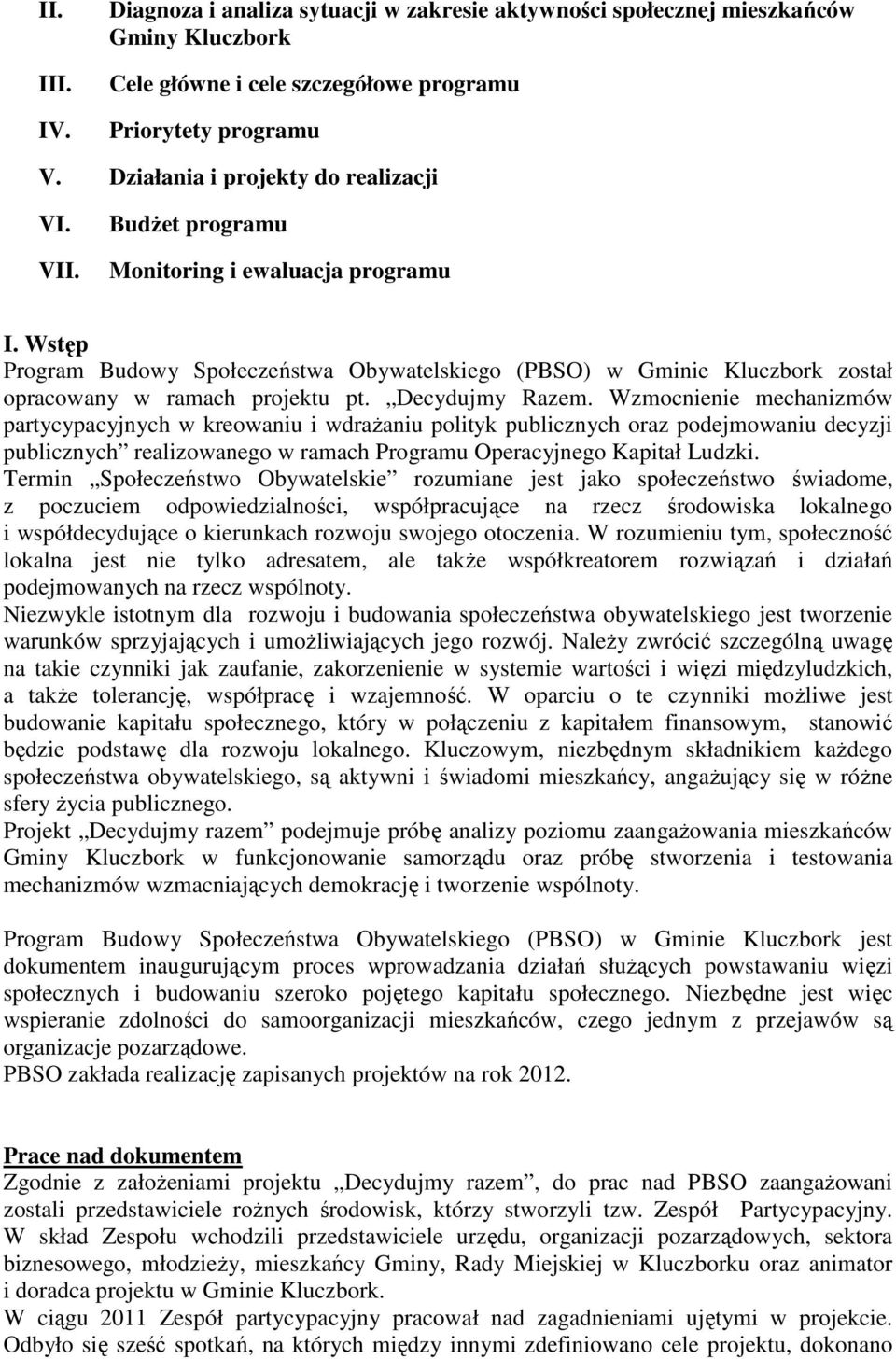 Wstęp Program Budowy Społeczeństwa Obywatelskiego (PBSO) w Gminie Kluczbork został opracowany w ramach projektu pt. Decydujmy Razem.