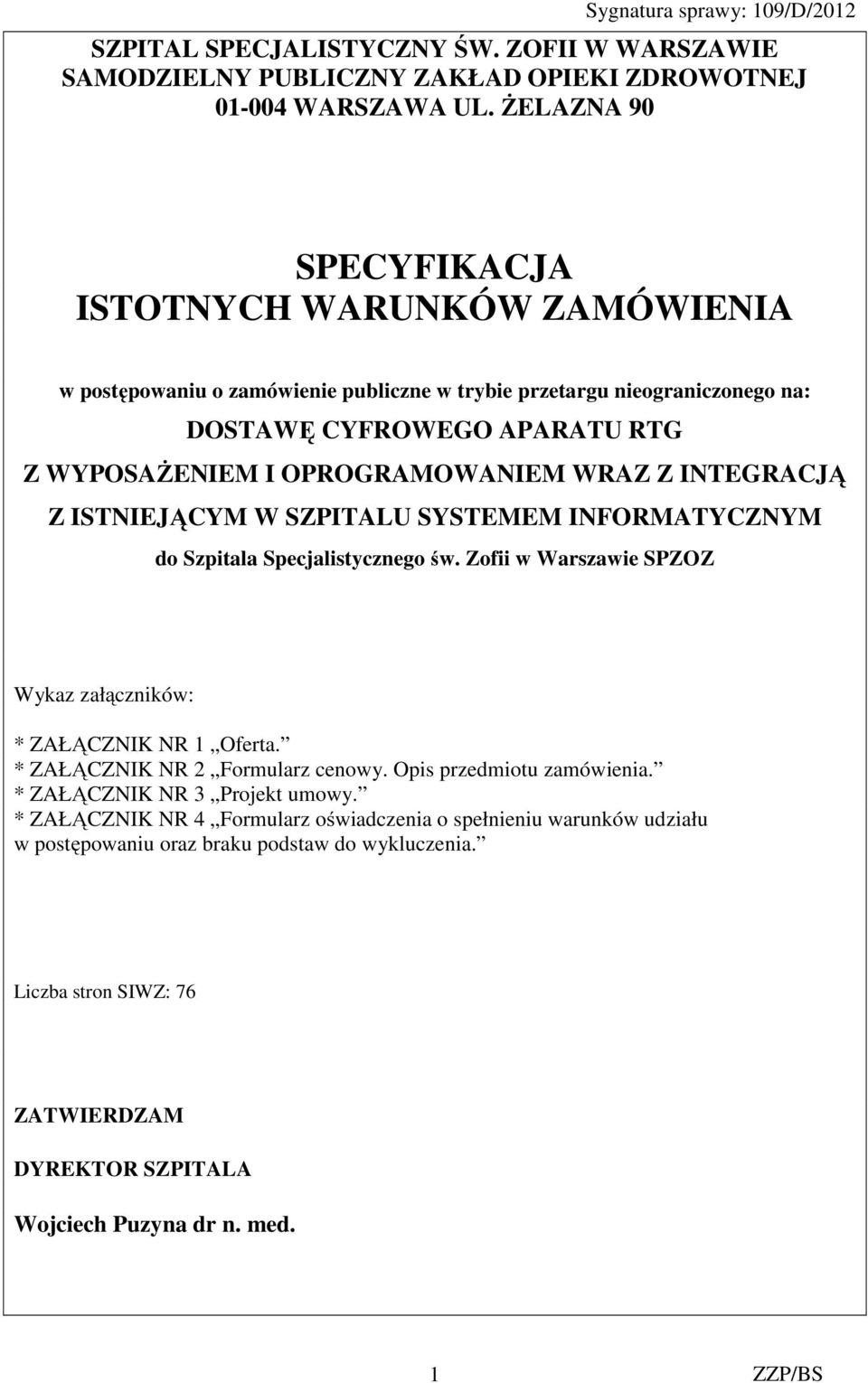 OPROGRAMOWANIEM WRAZ Z INTEGRACJĄ Z ISTNIEJĄCYM W SZPITALU SYSTEMEM INFORMATYCZNYM do Szpitala Specjalistycznego św. Zofii w Warszawie SPZOZ Wykaz załączników: * ZAŁĄCZNIK NR 1 Oferta.