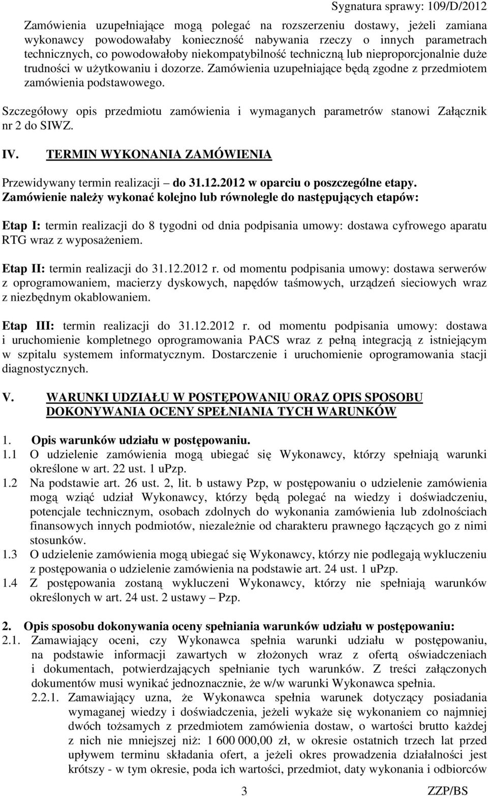 Szczegółowy opis przedmiotu zamówienia i wymaganych parametrów stanowi Załącznik nr 2 do SIWZ. IV. TERMIN WYKONANIA ZAMÓWIENIA Przewidywany termin realizacji do 31.12.