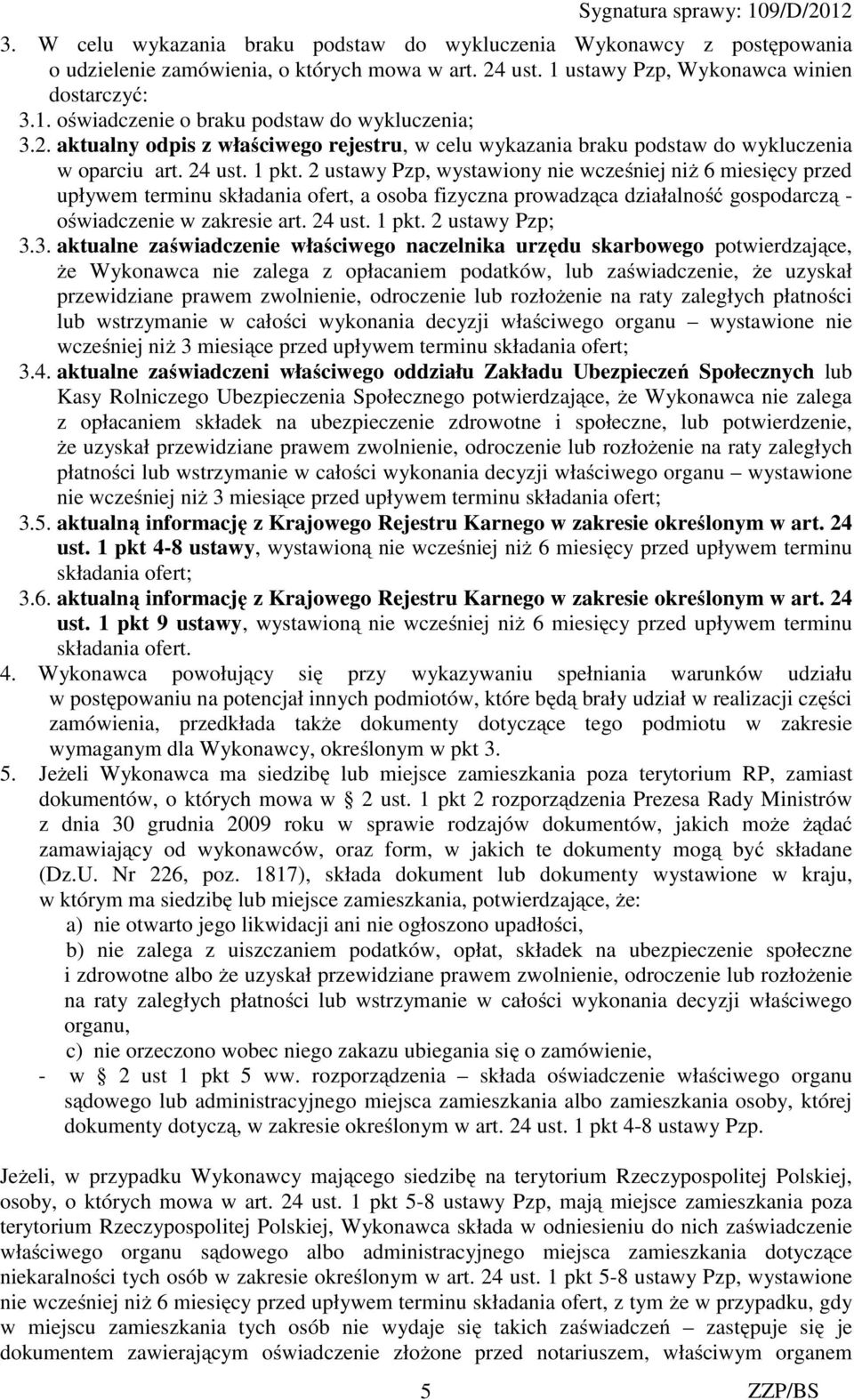 2 ustawy Pzp, wystawiony nie wcześniej niż 6 miesięcy przed upływem terminu składania ofert, a osoba fizyczna prowadząca działalność gospodarczą - oświadczenie w zakresie art. 24 ust. 1 pkt.