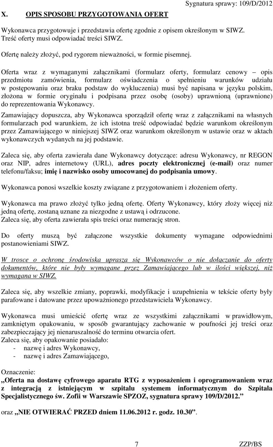 Oferta wraz z wymaganymi załącznikami (formularz oferty, formularz cenowy opis przedmiotu zamówienia, formularz oświadczenia o spełnieniu warunków udziału w postępowaniu oraz braku podstaw do