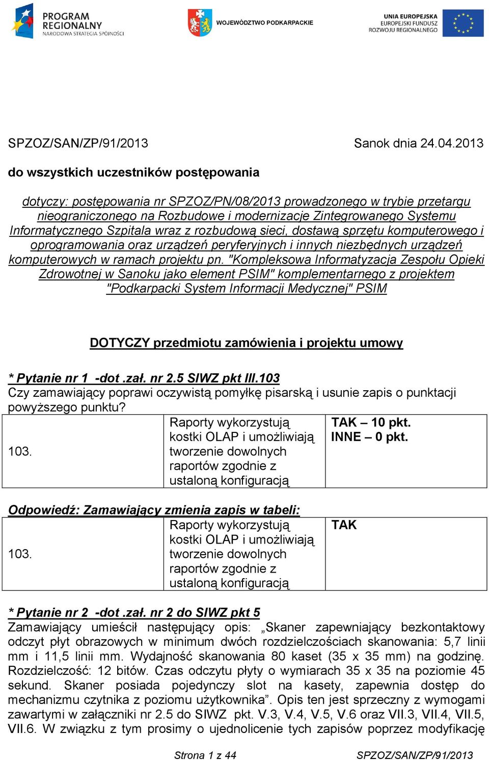 Informatycznego Szpitala wraz z rozbudową sieci, dostawą sprzętu komputerowego i oprogramowania oraz urządzeń peryferyjnych i innych niezbędnych urządzeń komputerowych w ramach projektu pn.