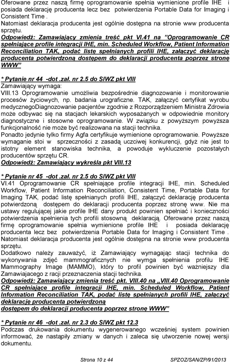 Scheduled Workflow, Patient Information Reconciliation TAK, podać listę spełnianych profili IHE, załączyć deklarację producenta potwierdzoną dostępem do deklaracji producenta poprzez stronę WWW *