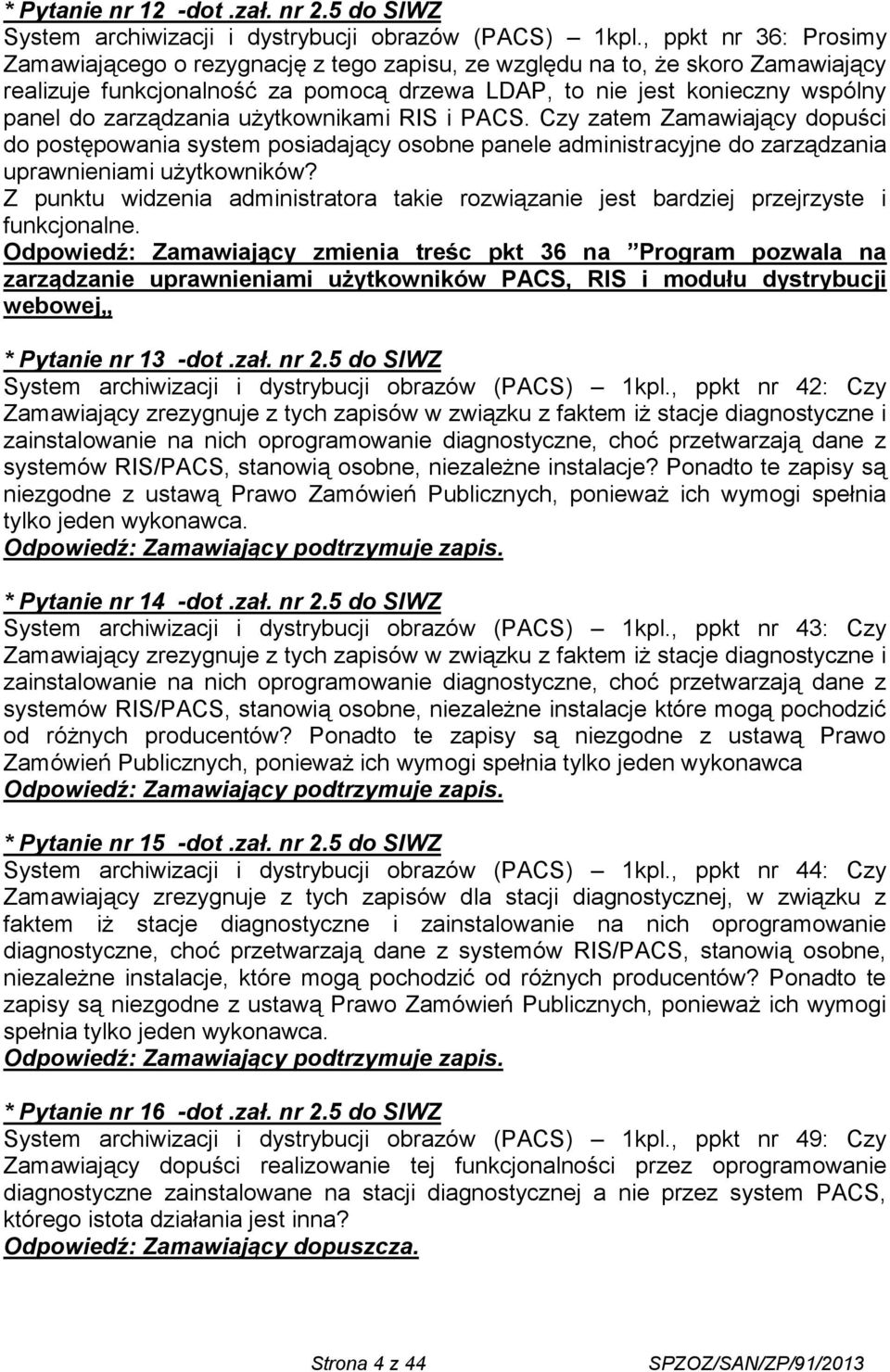 zarządzania użytkownikami RIS i PACS. Czy zatem Zamawiający dopuści do postępowania system posiadający osobne panele administracyjne do zarządzania uprawnieniami użytkowników?