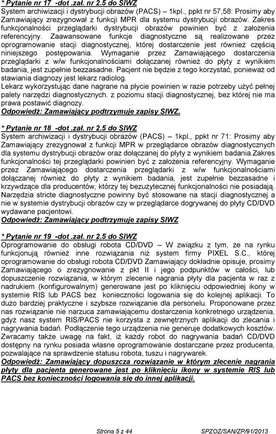 Zaawansowane funkcje diagnostyczne są realizowane przez oprogramowanie stacji diagnostycznej, której dostarczenie jest również częścią niniejszego postępowania.