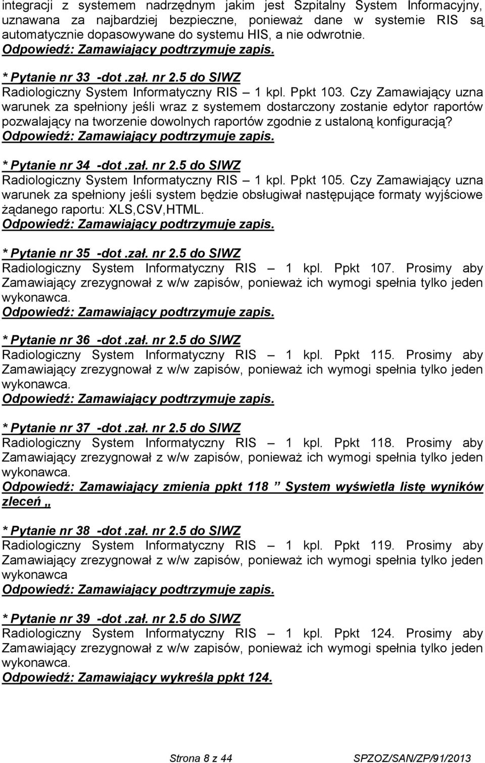 Czy Zamawiający uzna warunek za spełniony jeśli wraz z systemem dostarczony zostanie edytor raportów pozwalający na tworzenie dowolnych raportów zgodnie z ustaloną konfiguracją?