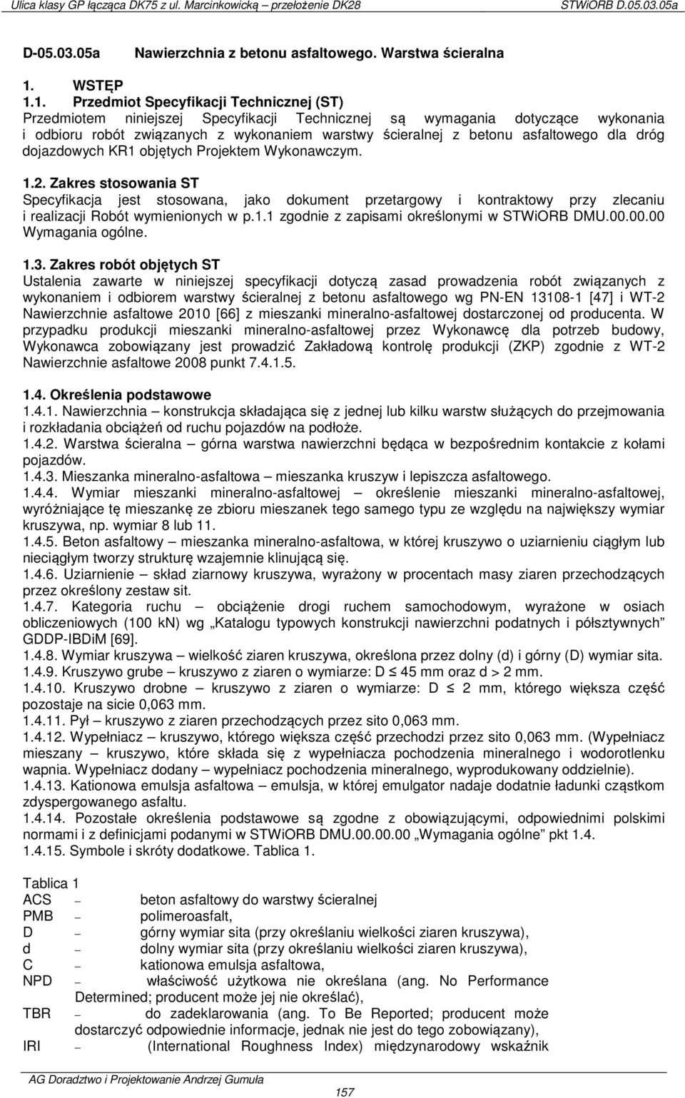 1. Przedmiot Specyfikacji Technicznej (ST) Przedmiotem niniejszej Specyfikacji Technicznej są wymagania dotyczące wykonania i odbioru robót związanych z wykonaniem warstwy ścieralnej z betonu