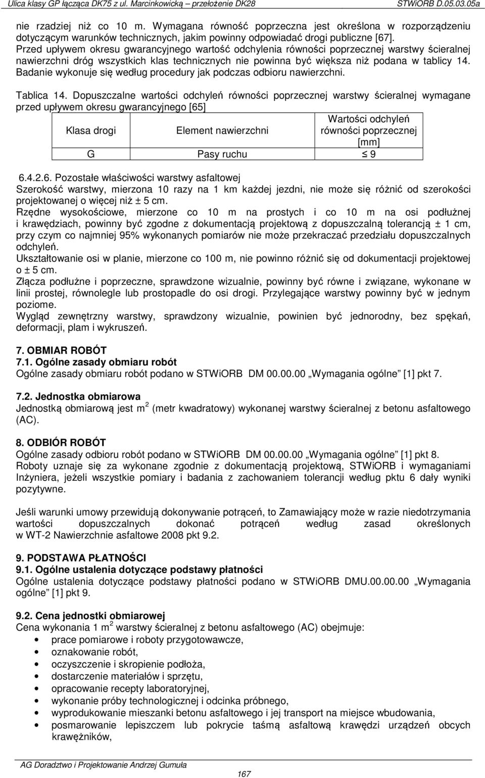 Badanie wykonuje się według procedury jak podczas odbioru nawierzchni. Tablica 14.