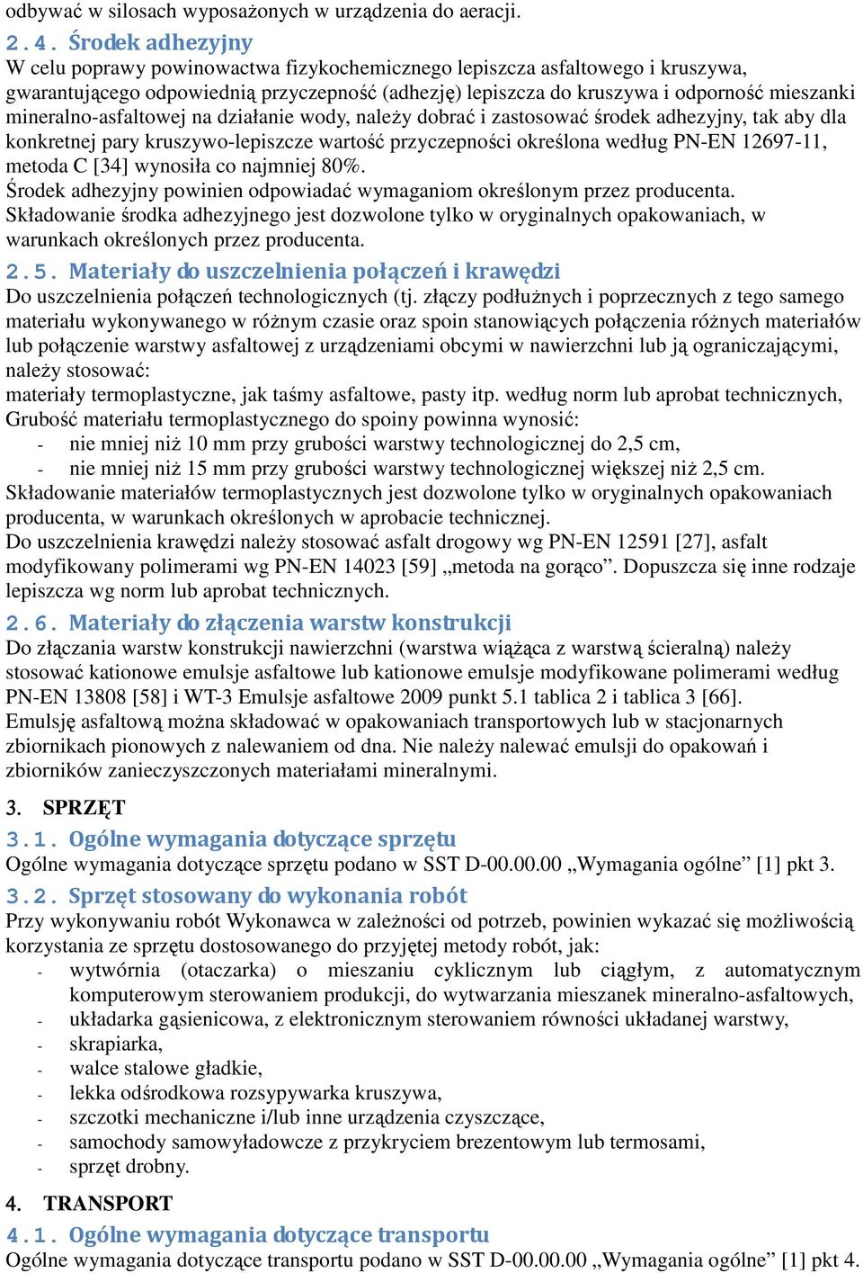 mineralno-asfaltowej na działanie wody, naleŝy dobrać i zastosować środek adhezyjny, tak aby dla konkretnej pary kruszywo-lepiszcze wartość przyczepności określona według PN-EN 12697-11, metoda C