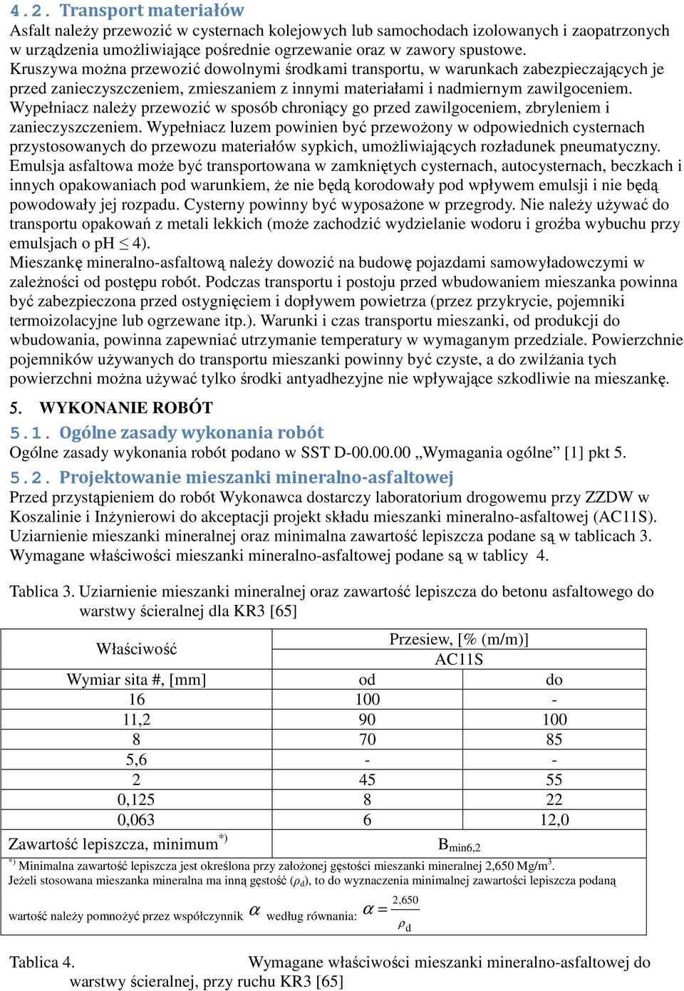 Wypełniacz naleŝy przewozić w sposób chroniący go przed zawilgoceniem, zbryleniem i zanieczyszczeniem.