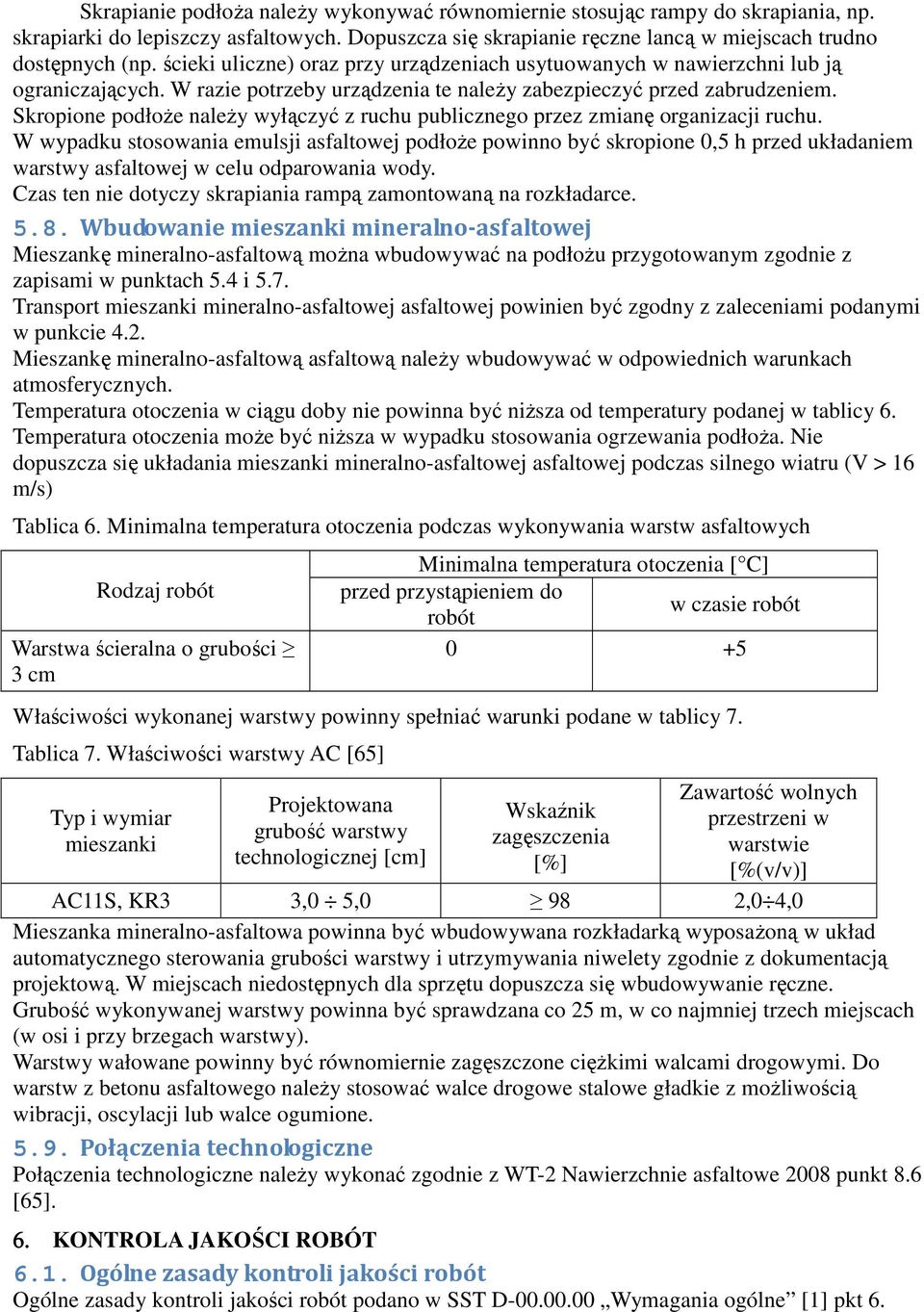 Skropione podłoŝe naleŝy wyłączyć z ruchu publicznego przez zmianę organizacji ruchu.