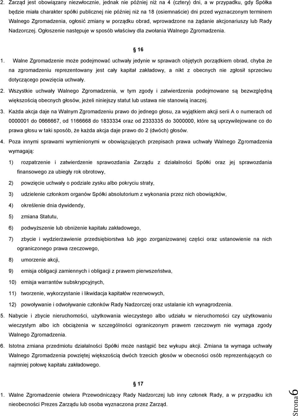 wyznaczonym terminem Walnego Zgromadzenia, ogłosić zmiany w porządku obrad, wprowadzone na żądanie akcjonariuszy lub Rady Nadzorczej.