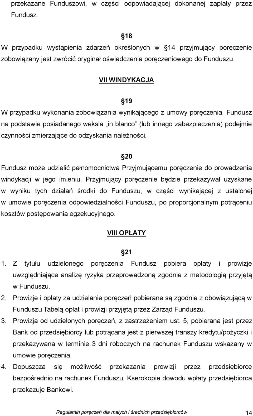 VII WINDYKACJA 19 W przypadku wykonania zobowiązania wynikającego z umowy poręczenia, Fundusz na podstawie posiadanego weksla in blanco (lub innego zabezpieczenia) podejmie czynności zmierzające do