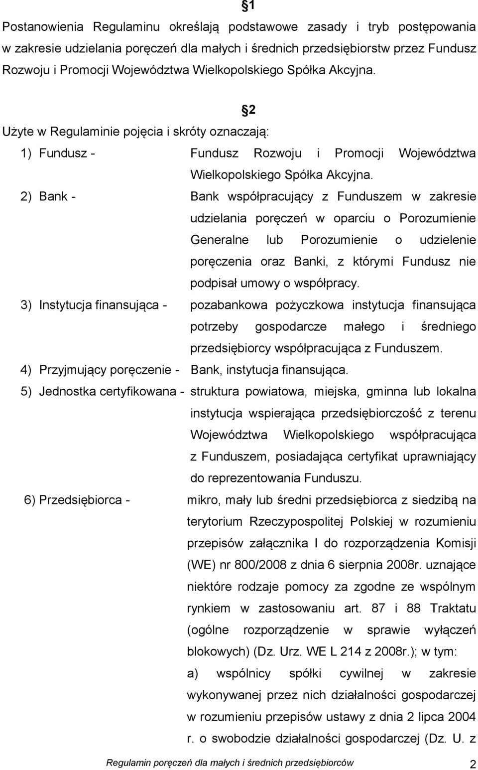 2) Bank - Bank współpracujący z Funduszem w zakresie udzielania poręczeń w oparciu o Porozumienie Generalne lub Porozumienie o udzielenie poręczenia oraz Banki, z którymi Fundusz nie podpisał umowy o