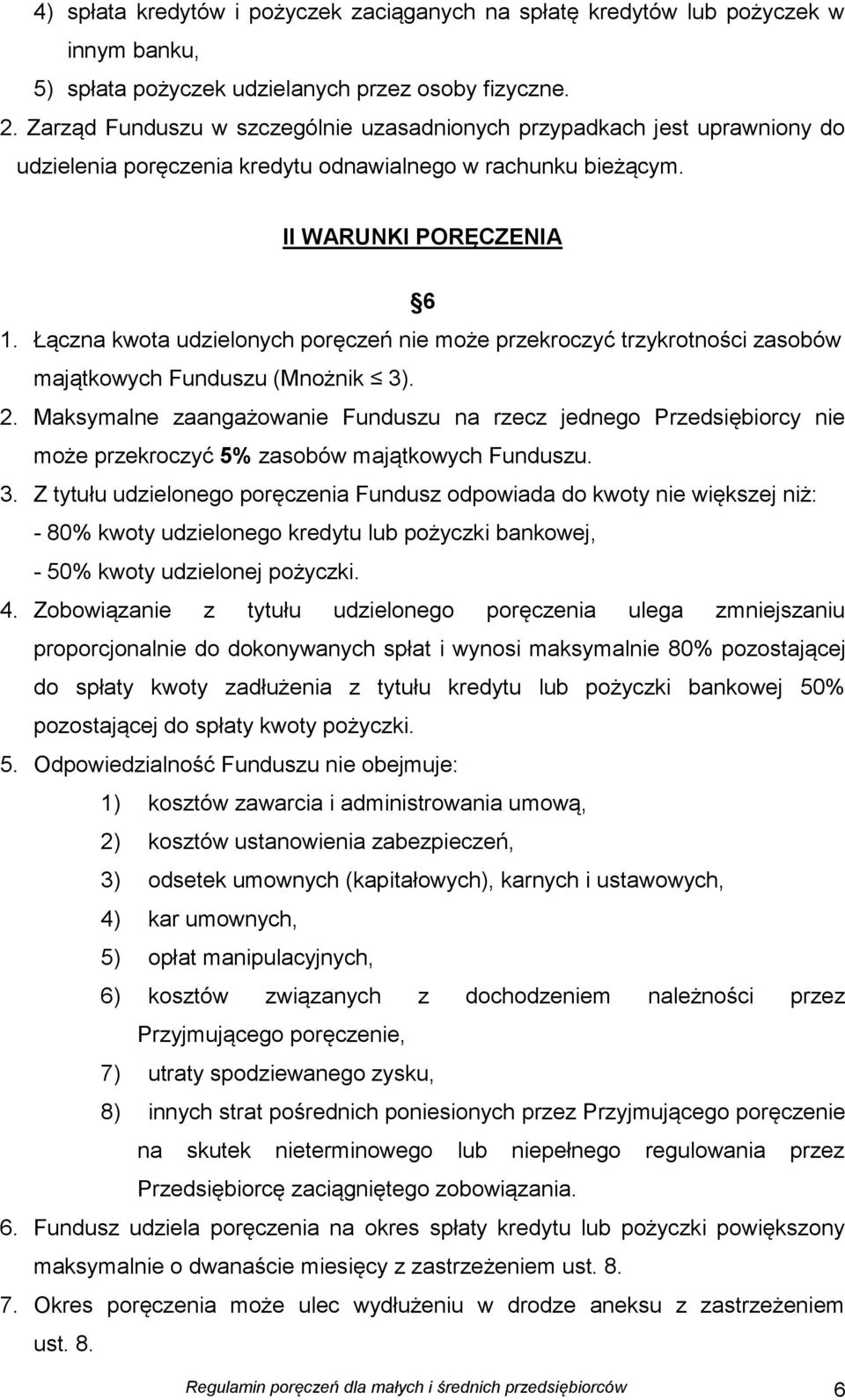 Łączna kwota udzielonych poręczeń nie może przekroczyć trzykrotności zasobów majątkowych Funduszu (Mnożnik 3). 2.