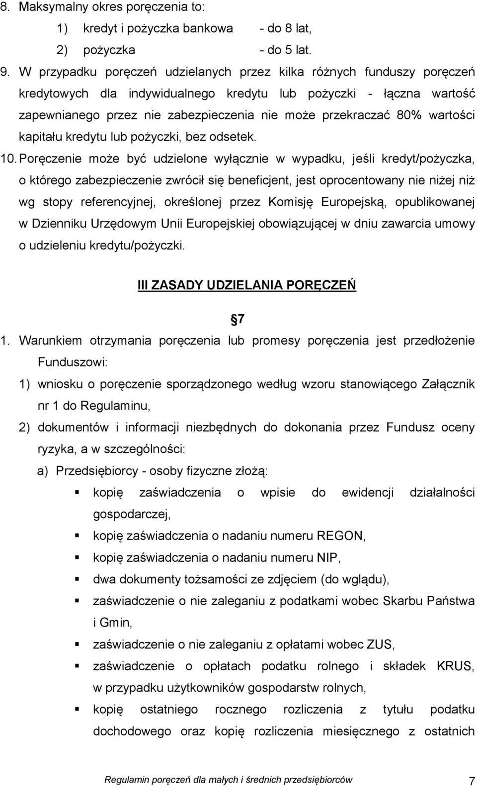 80% wartości kapitału kredytu lub pożyczki, bez odsetek. 10.