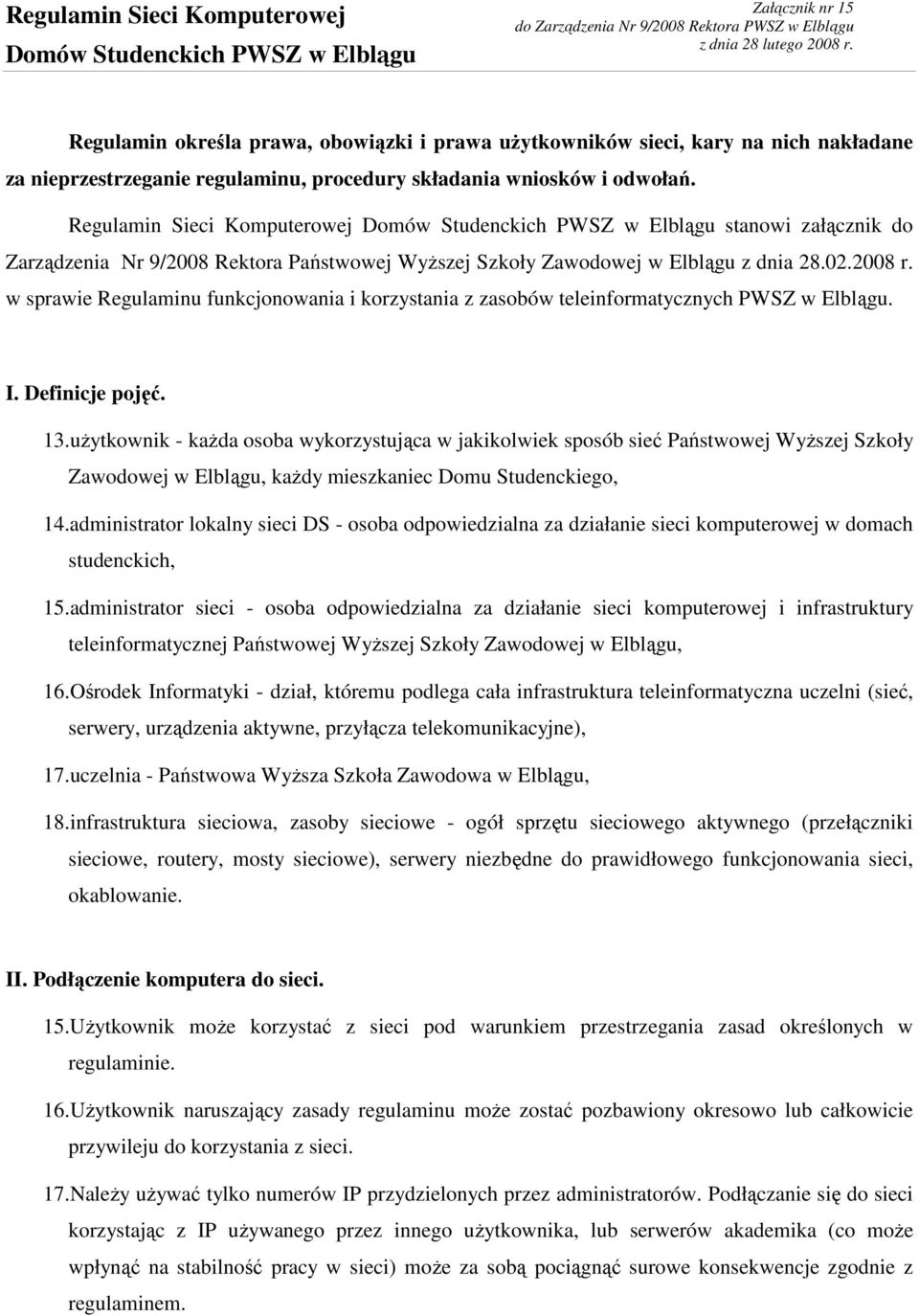 Regulamin Sieci Komputerowej Domów Studenckich PWSZ w Elblągu stanowi załącznik do Zarządzenia Nr 9/2008 Rektora Państwowej WyŜszej Szkoły Zawodowej w Elblągu z dnia 28.02.2008 r.