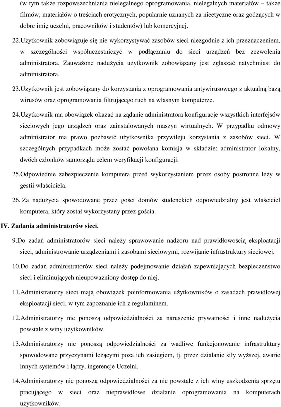 UŜytkownik zobowiązuje się nie wykorzystywać zasobów sieci niezgodnie z ich przeznaczeniem, w szczególności współuczestniczyć w podłączaniu do sieci urządzeń bez zezwolenia administratora.