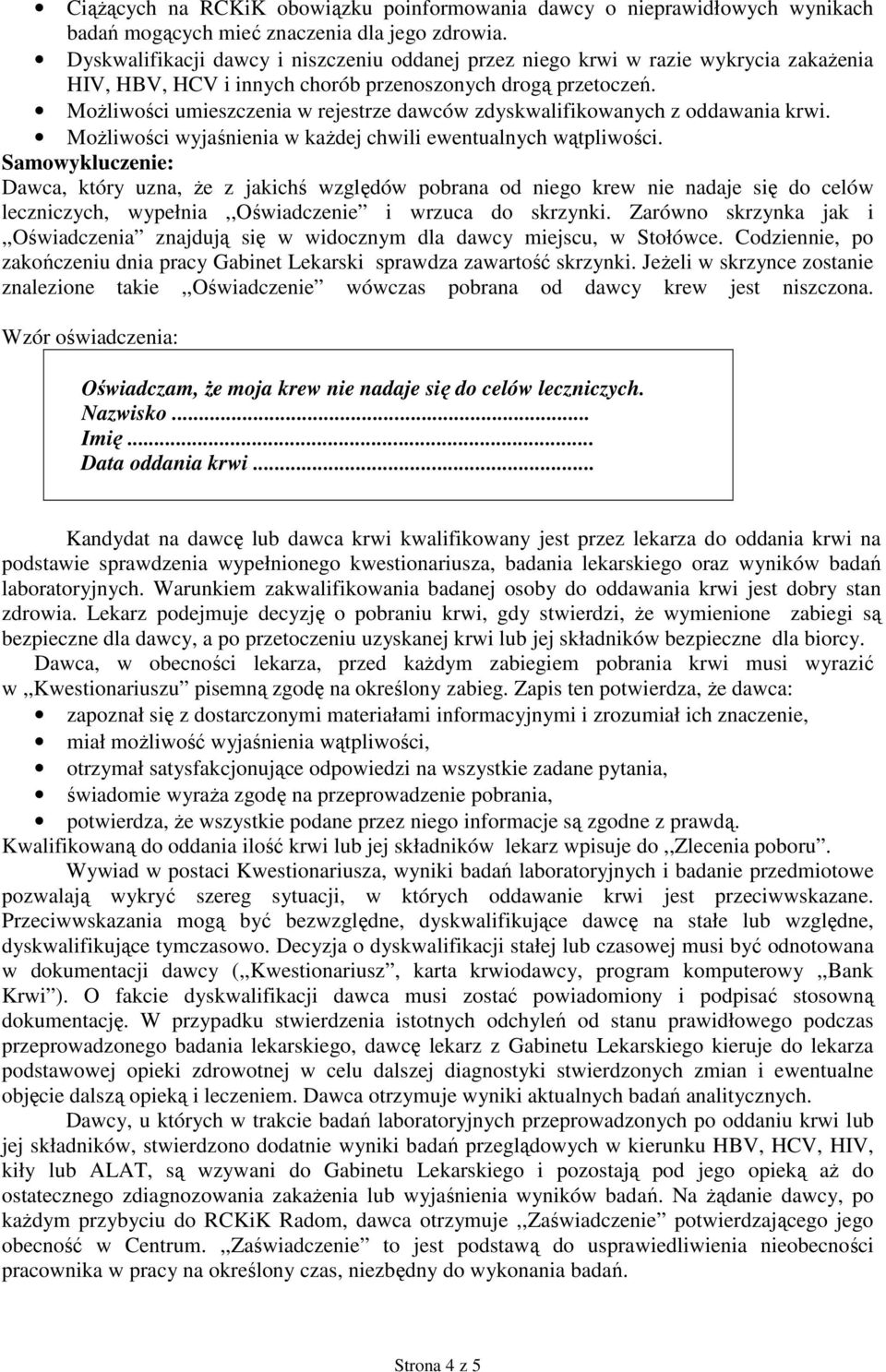 MoŜliwości umieszczenia w rejestrze dawców zdyskwalifikowanych z oddawania krwi. MoŜliwości wyjaśnienia w kaŝdej chwili ewentualnych wątpliwości.