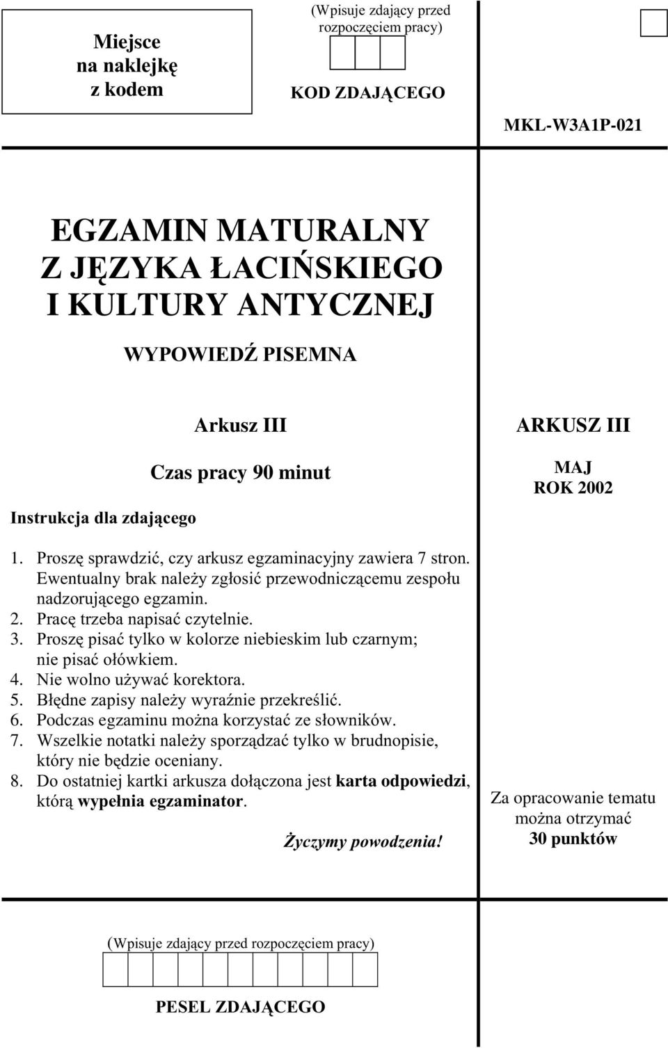 Proszê pisaæ tylko w kolorze niebieskim lub czarnym; nie pisaæ o³ówkiem. 4. Nie wolno u ywaæ korektora. 5. B³êdne zapisy nale y wyraÿnie przekreœliæ. 6. Podczas egzaminu mo na korzystaæ ze s³owników.