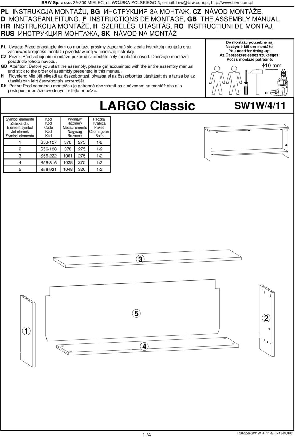 pl PL INSTRUKCJA MONTAśU, BG ИНСТРУКЦИЯ ЗА МОНТАЖ, CZ NÁVOD MONTÁŽE, D MONTAGEANLEITUNG, F INSTRUCTIONS DE MONTAGE, GB THE ASSEMBLY MANUAL, HR INSTRUKCIJA MONTAŽE, H SZERELÉSI UTASITÁS, RO