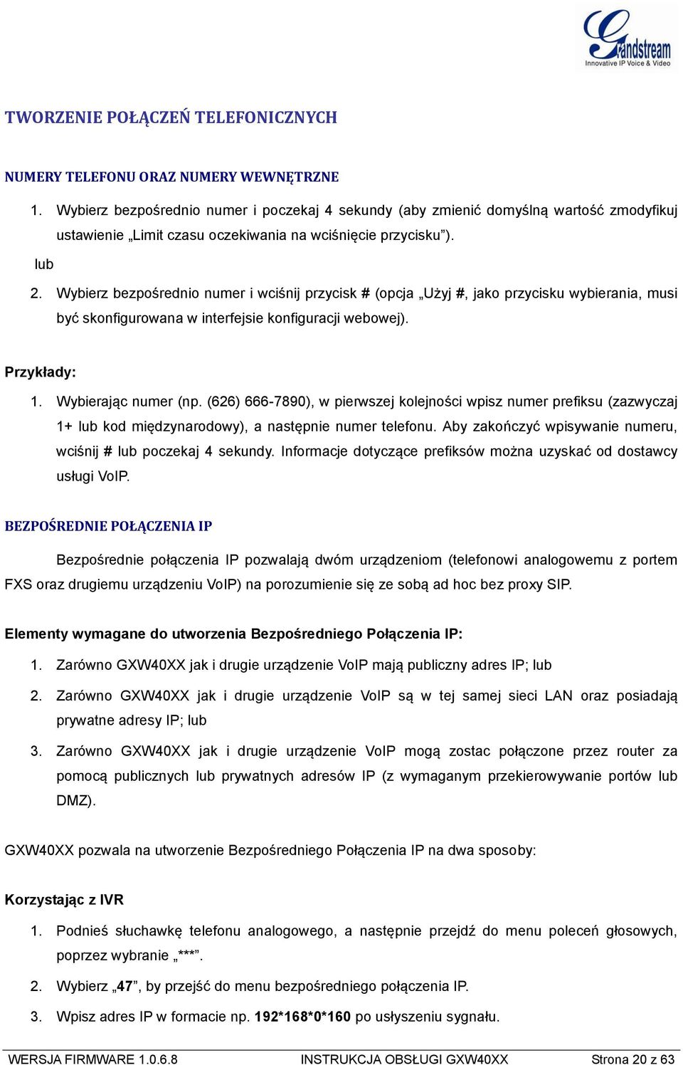 Wybierz bezpośrednio numer i wciśnij przycisk # (opcja Użyj #, jako przycisku wybierania, musi być skonfigurowana w interfejsie konfiguracji webowej). Przykłady: 1. Wybierając numer (np.