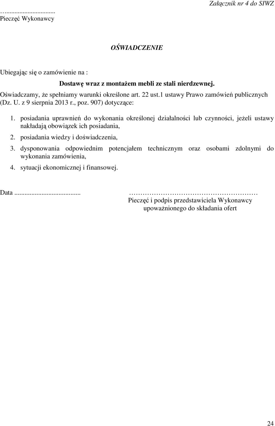 posiadania uprawnień do wykonania określonej działalności lub czynności, jeżeli ustawy nakładają obowiązek ich posiadania, 2. posiadania wiedzy i doświadczenia, 3.