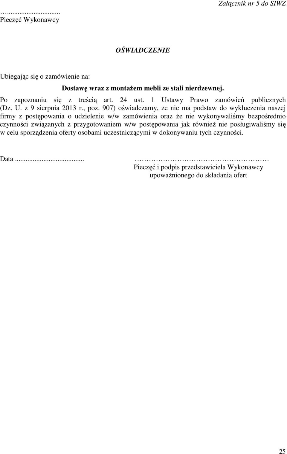 907) oświadczamy, że nie ma podstaw do wykluczenia naszej firmy z postępowania o udzielenie w/w zamówienia oraz że nie wykonywaliśmy bezpośrednio czynności