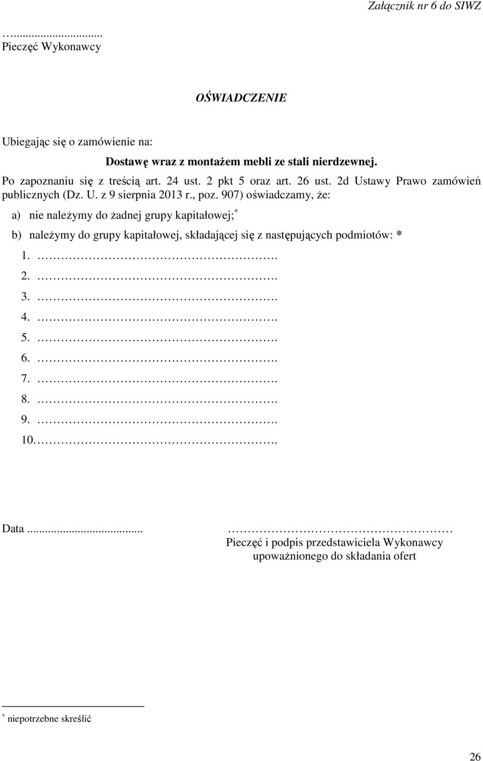 907) oświadczamy, że: a) nie należymy do żadnej grupy kapitałowej; b) należymy do grupy kapitałowej, składającej się z następujących podmiotów: