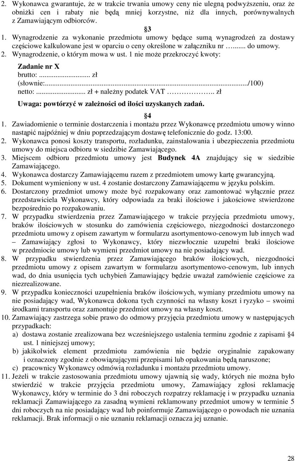 1 nie może przekroczyć kwoty: Zadanie nr X brutto:... zł (słownie:.../100) netto:... zł + należny podatek VAT.. zł Uwaga: powtórzyć w zależności od ilości uzyskanych zadań. 4 1.