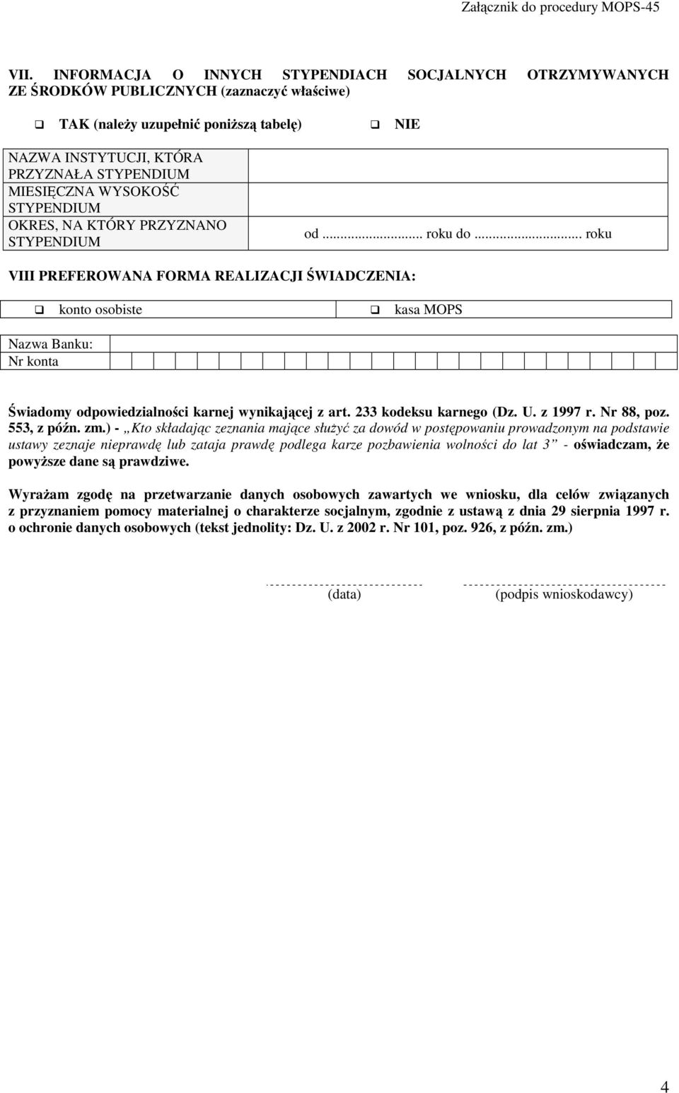 .. roku VIII PREFEROWANA FORMA REALIZACJI ŚWIADCZENIA: konto osobiste kasa MOPS Nazwa Banku: Nr konta Świadomy odpowiedzialności karnej wynikającej z art. 233 kodeksu karnego (Dz. U. z 1997 r.