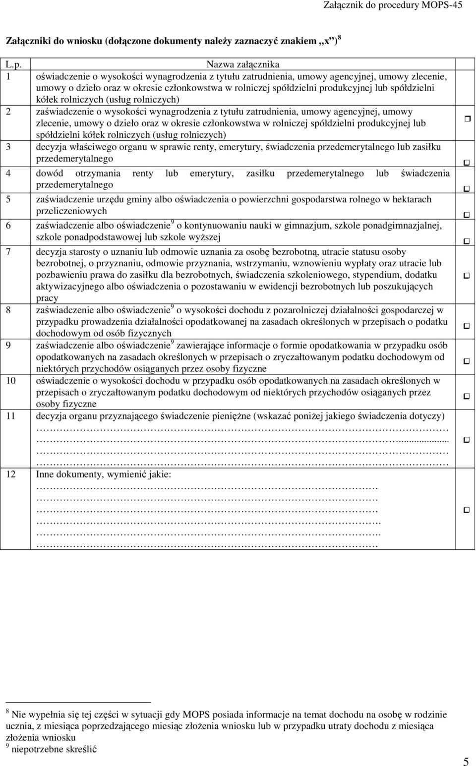 spółdzielni kółek rolniczych (usług rolniczych) 2 zaświadczenie o wysokości wynagrodzenia z tytułu zatrudnienia, umowy agencyjnej, umowy zlecenie, umowy o dzieło oraz w okresie członkowstwa w