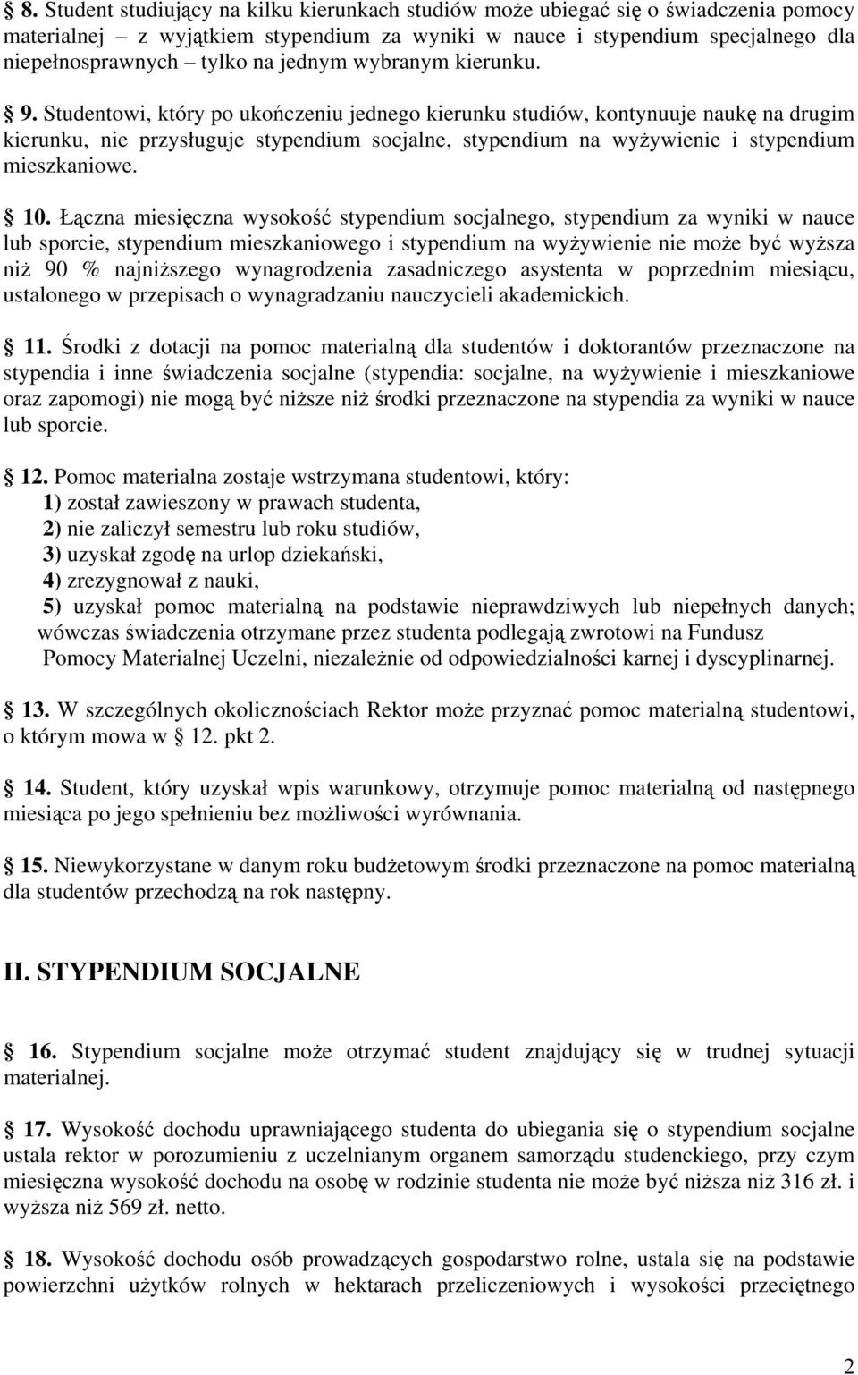 Studentowi, który po ukończeniu jednego kierunku studiów, kontynuuje naukę na drugim kierunku, nie przysługuje stypendium socjalne, stypendium na wyżywienie i stypendium mieszkaniowe. 10.