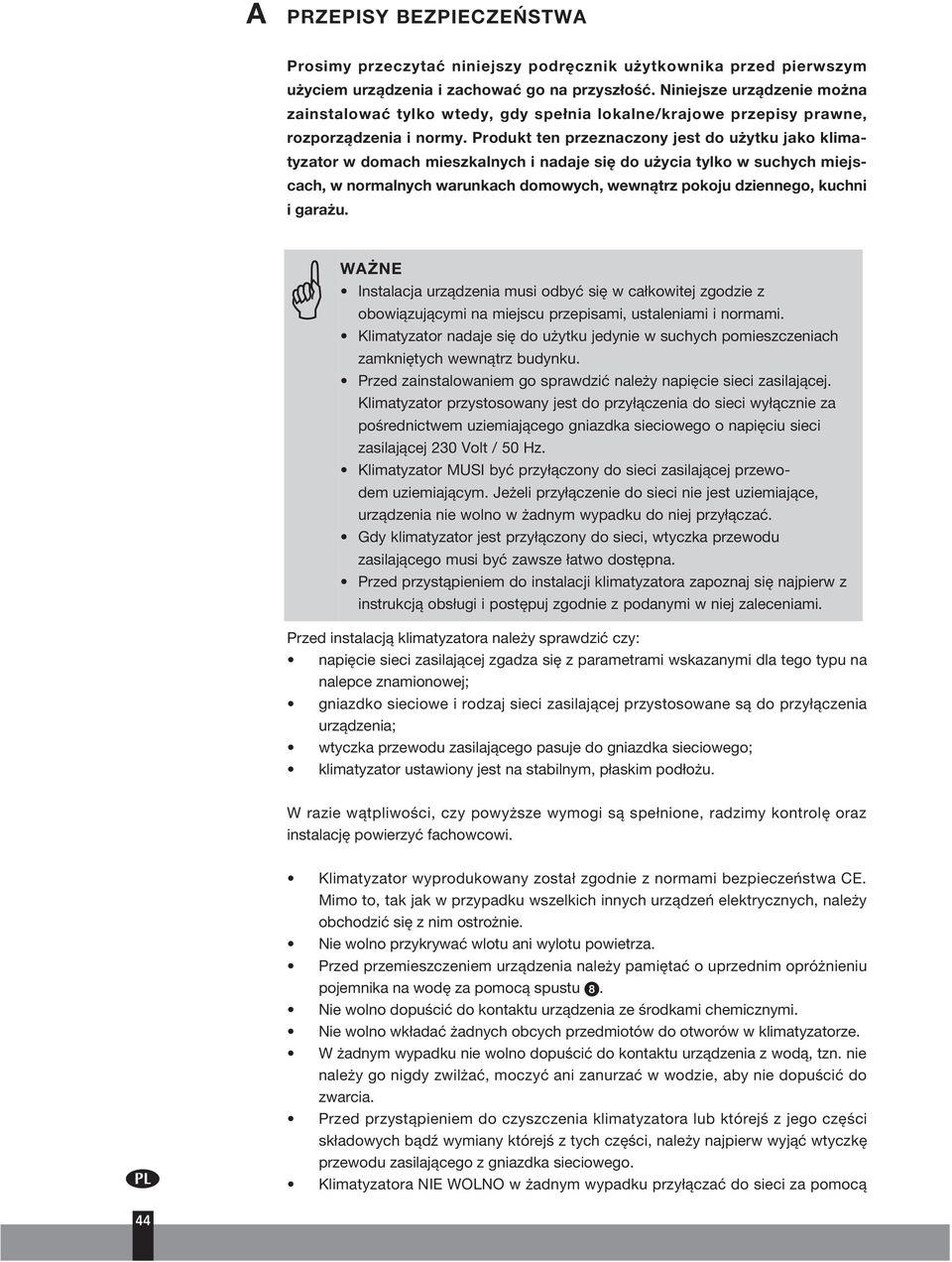 Produkt ten przeznaczony jest do użytku jako klimatyzator w domach mieszkalnych i nadaje się do użycia tylko w suchych miejscach, w normalnych warunkach domowych, wewnątrz pokoju dziennego, kuchni i