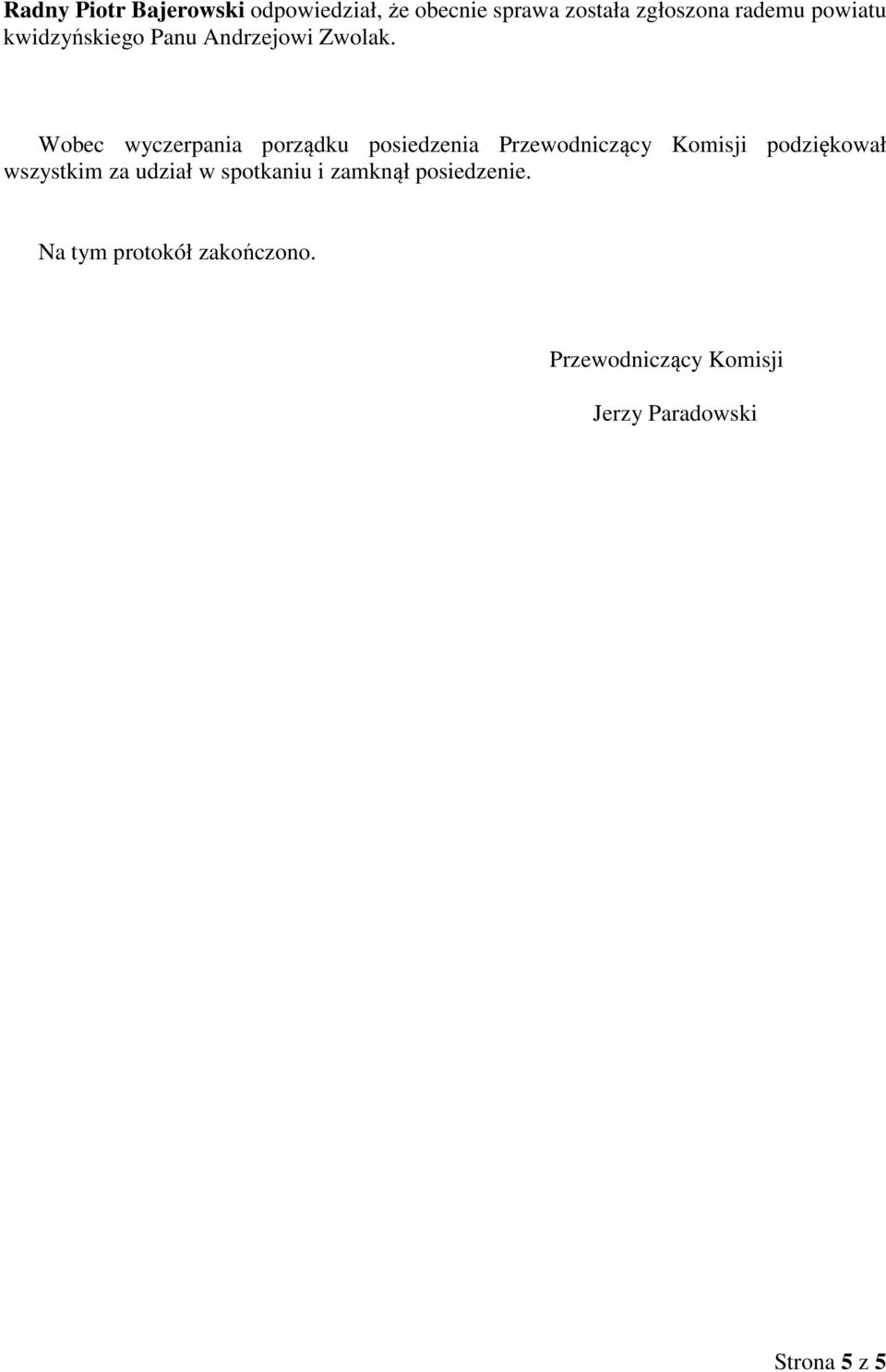 Wobec wyczerpania porządku posiedzenia Przewodniczący Komisji podziękował wszystkim