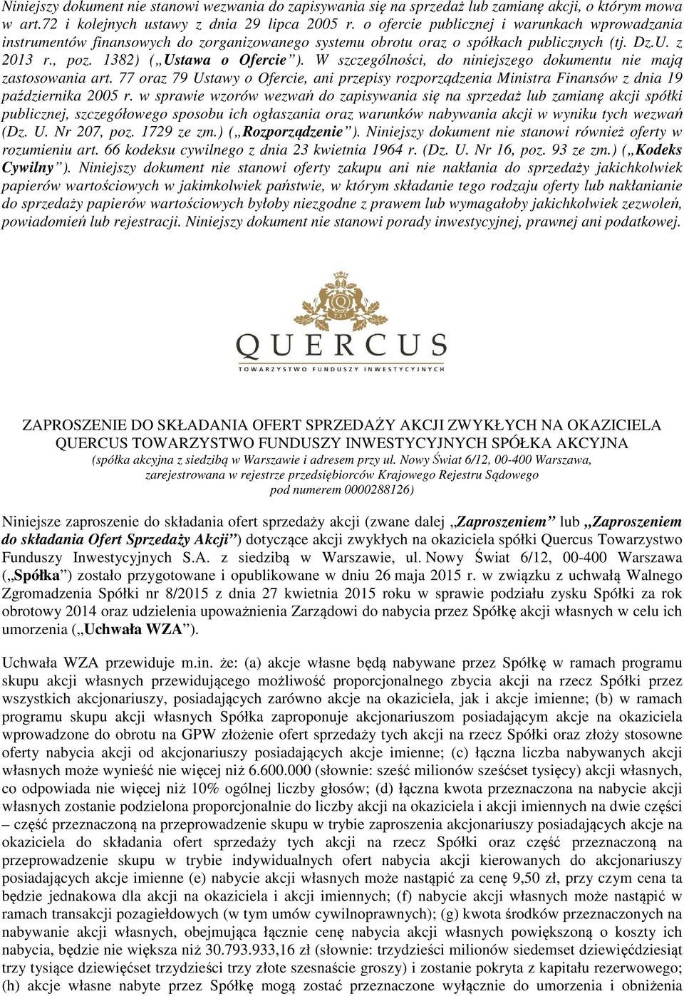 W szczególności, do niniejszego dokumentu nie mają zastosowania art. 77 oraz 79 Ustawy o Ofercie, ani przepisy rozporządzenia Ministra Finansów z dnia 19 października 2005 r.