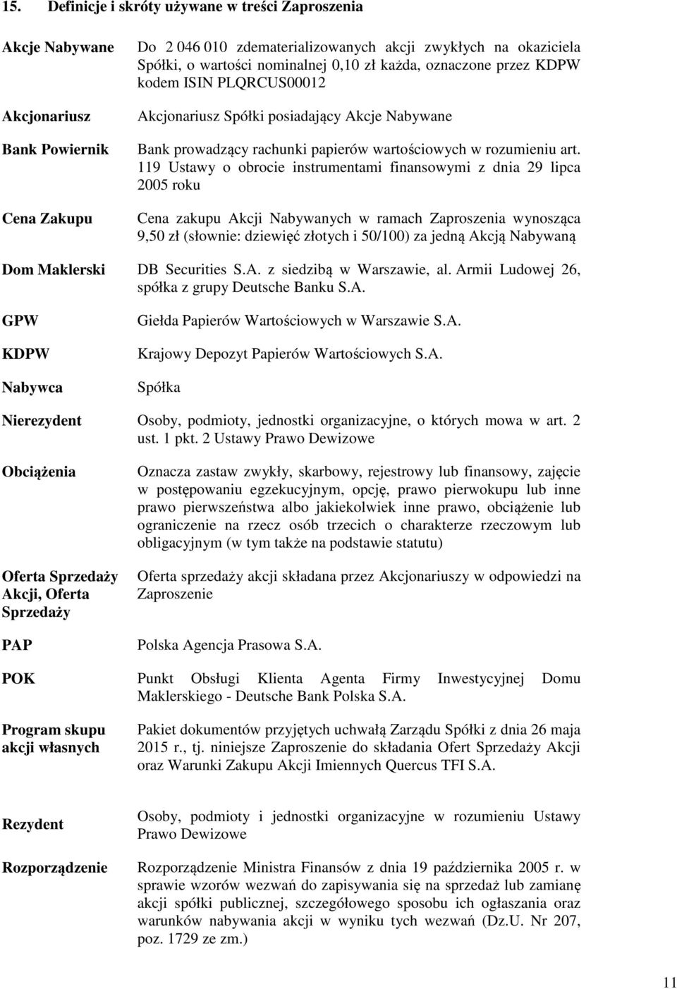 119 Ustawy o obrocie instrumentami finansowymi z dnia 29 lipca 2005 roku Cena zakupu Akcji Nabywanych w ramach Zaproszenia wynosząca 9,50 zł (słownie: dziewięć złotych i 50/100) za jedną Akcją