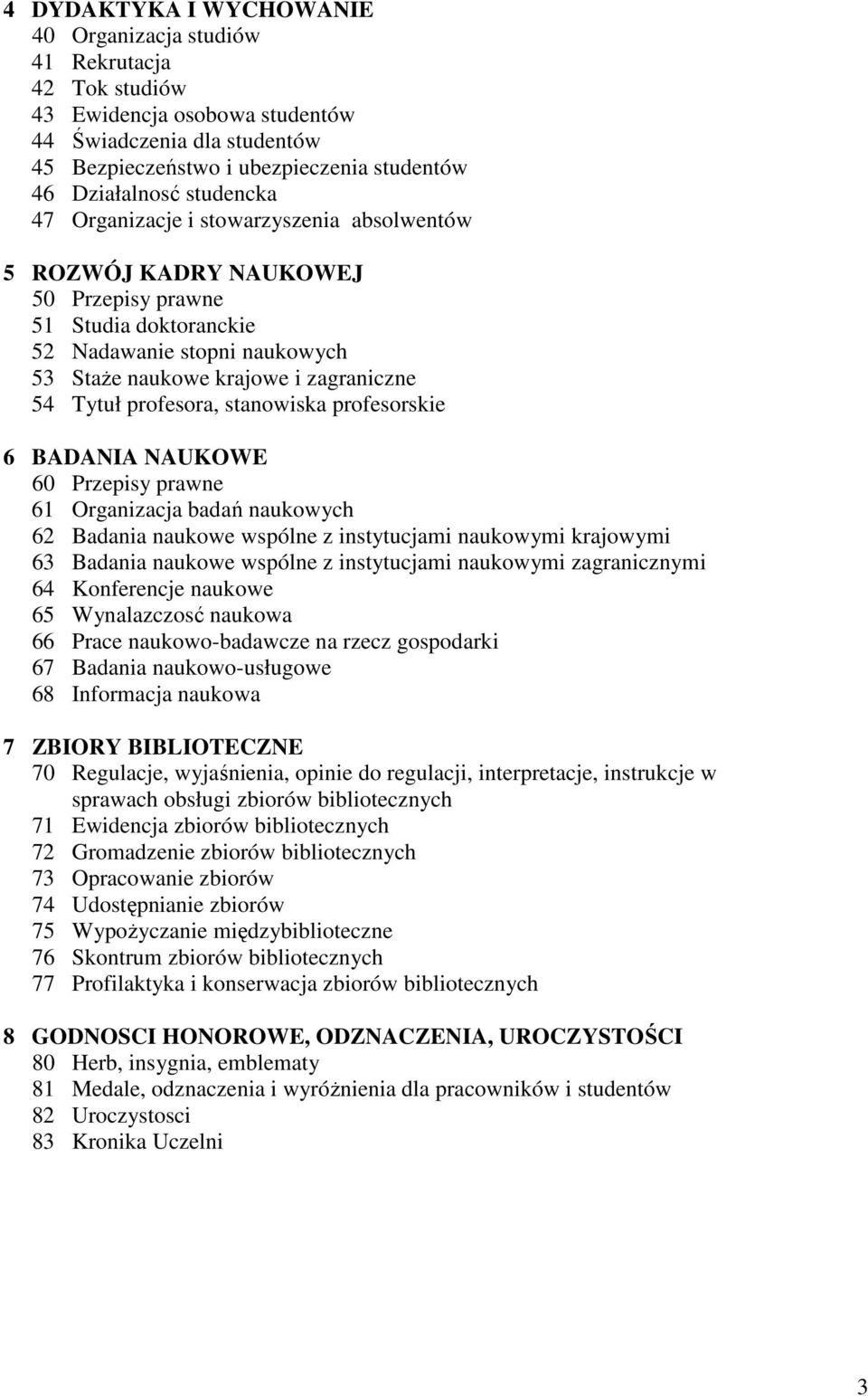 profesora, stanowiska profesorskie 6 BDNI NUKOWE 60 Przepisy prawne 61 Organizacja badań naukowych 62 Badania naukowe wspólne z instytucjami naukowymi krajowymi 63 Badania naukowe wspólne z