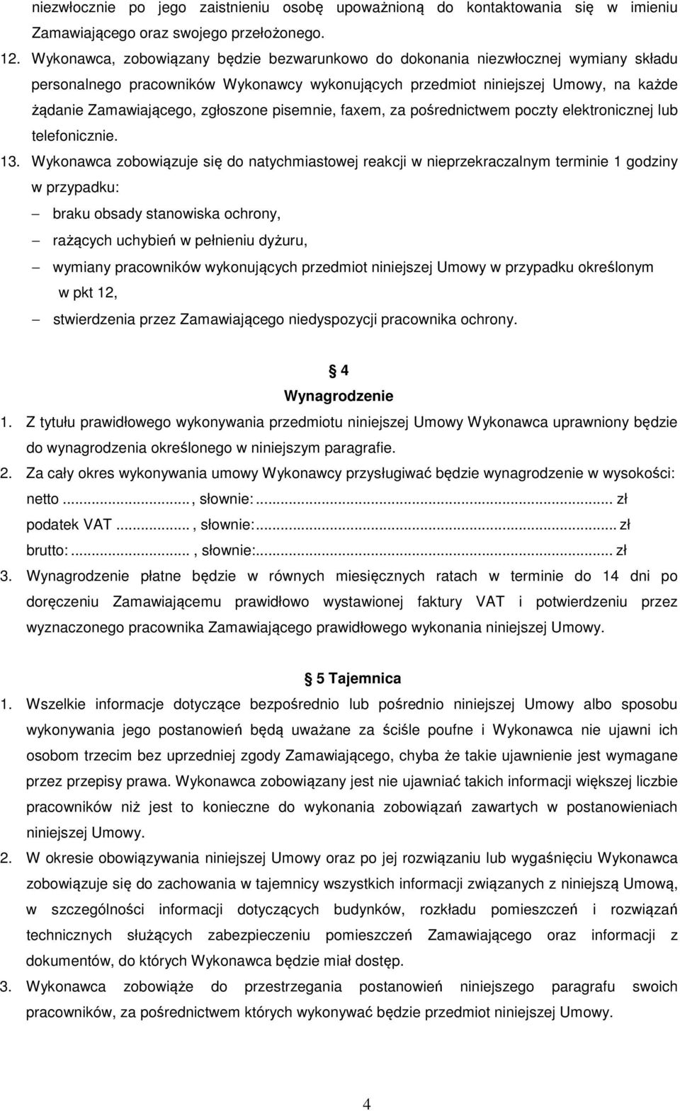 zgłoszone pisemnie, faxem, za pośrednictwem poczty elektronicznej lub telefonicznie. 13.