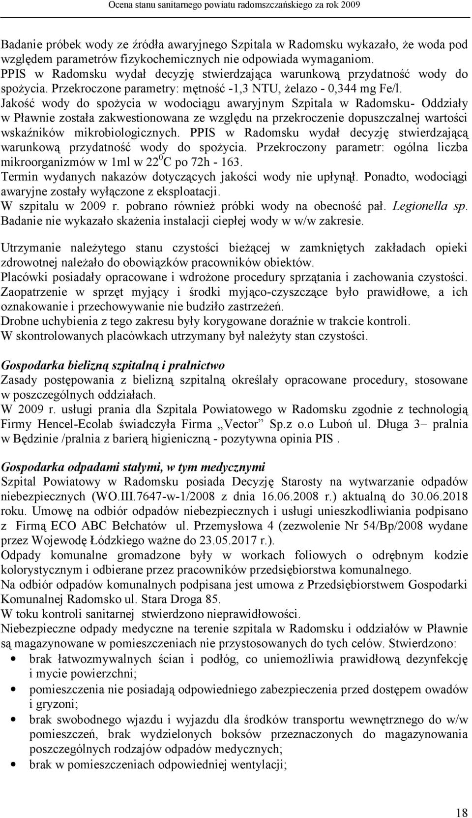 Jakość wody do spożycia w wodociągu awaryjnym Szpitala w Radomsku- Oddziały w Pławnie została zakwestionowana ze względu na przekroczenie dopuszczalnej wartości wskaźników mikrobiologicznych.