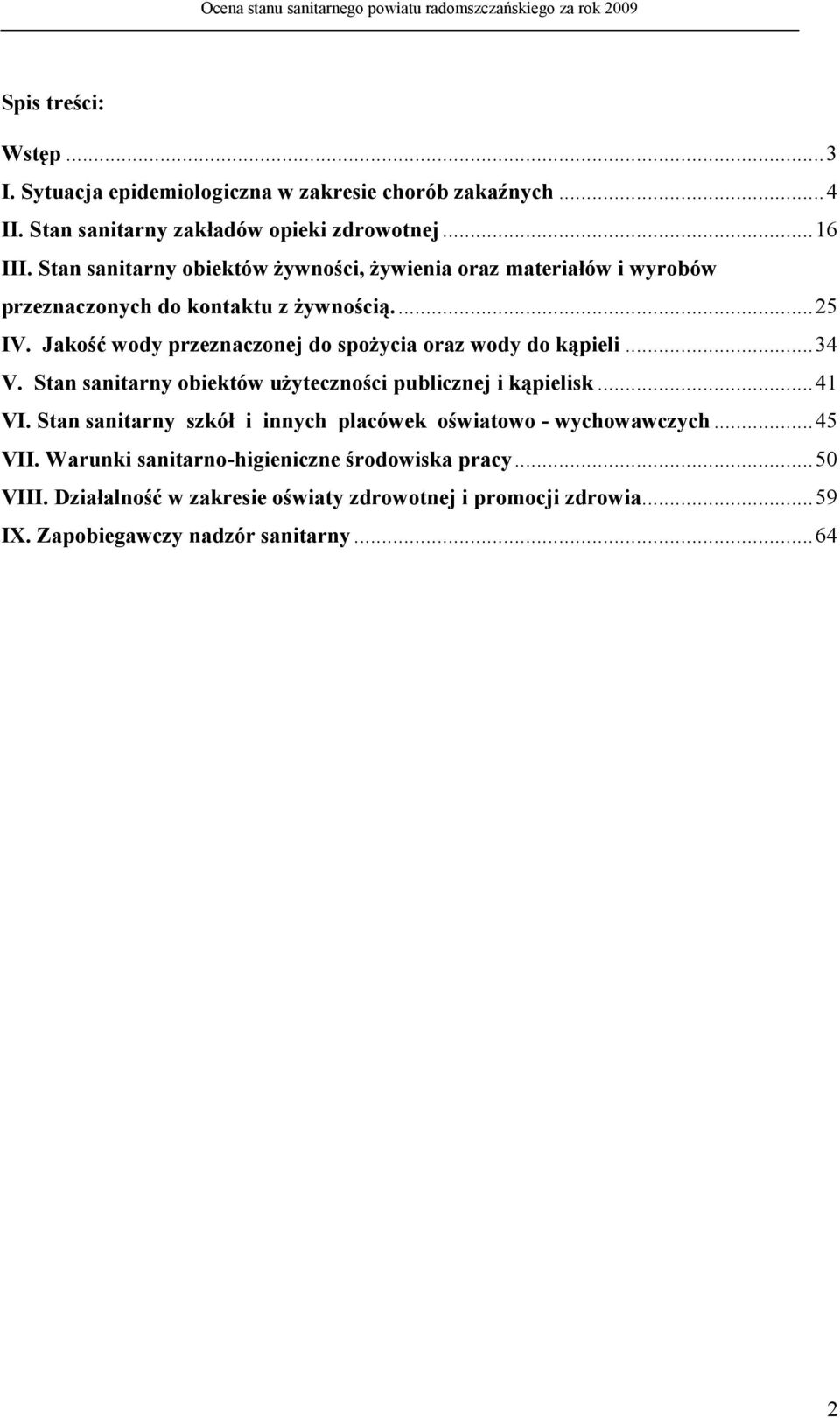 Jakość wody przeznaczonej do spożycia oraz wody do kąpieli...34 V. Stan sanitarny obiektów użyteczności publicznej i kąpielisk...41 VI.